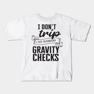 I don't trip I do random gravity checks Kids T-Shirt